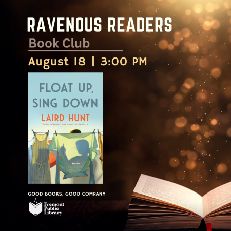 Ravenous Readers Book Club meets August 18 at 3 p.m. This month's book is Float Up, Sing Down by Laird Hunt.